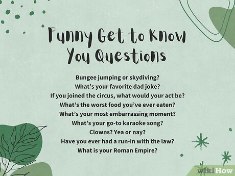 Make them laugh with some silly questions.