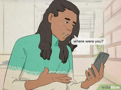 They might text or call you all the time about your whereabouts.